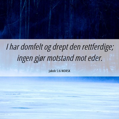 Picture 06 - Jakob 5:6 NORSK - I har domfelt og drept den rettferdige; ingen - Bible Verse Picture