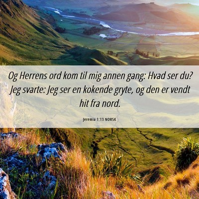 Picture 06 - Jeremia 1:13 NORSK - Og Herrens ord kom til mig annen gang: Hvad ser - Bible Verse Picture