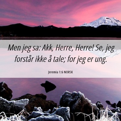Picture 06 - Jeremia 1:6 NORSK - Men jeg sa: Akk, Herre, Herre! Se, jeg forstår - Bible Verse Picture