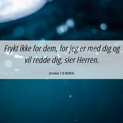 Picture 06 - Jeremia 1:8 NORSK - Frykt ikke for dem, for jeg er med dig og vil - Bible Verse Picture