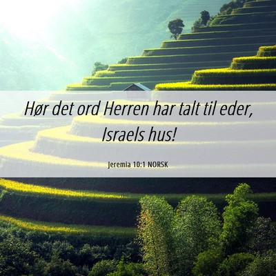 Picture 06 - Jeremia 10:1 NORSK - Hør det ord Herren har talt til eder, Israels - Bible Verse Picture