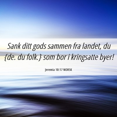 Picture 06 - Jeremia 10:17 NORSK - Sank ditt gods sammen fra landet, du {de. du - Bible Verse Picture