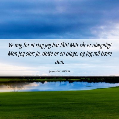 Picture 06 - Jeremia 10:19 NORSK - Ve mig for et slag jeg har fått! Mitt sår er - Bible Verse Picture