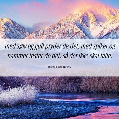 Picture 06 - Jeremia 10:4 NORSK - med sølv og gull pryder de det; med spiker og - Bible Verse Picture