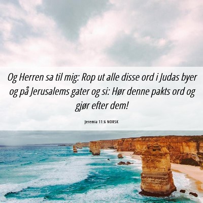 Picture 06 - Jeremia 11:6 NORSK - Og Herren sa til mig: Rop ut alle disse ord i - Bible Verse Picture