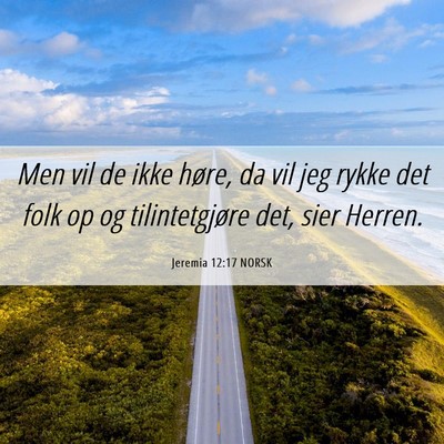 Picture 06 - Jeremia 12:17 NORSK - Men vil de ikke høre, da vil jeg rykke det folk - Bible Verse Picture
