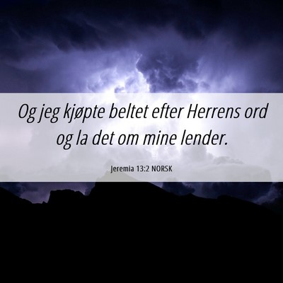 Picture 06 - Jeremia 13:2 NORSK - Og jeg kjøpte beltet efter Herrens ord og la det - Bible Verse Picture