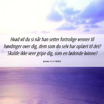 Picture 06 - Jeremia 13:21 NORSK - Hvad vil du si når han setter fortrolige venner - Bible Verse Picture
