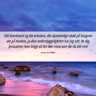 Picture 06 - Jeremia 13:27 NORSK - Ditt horelevnet og din vrinsken, din skammelige - Bible Verse Picture