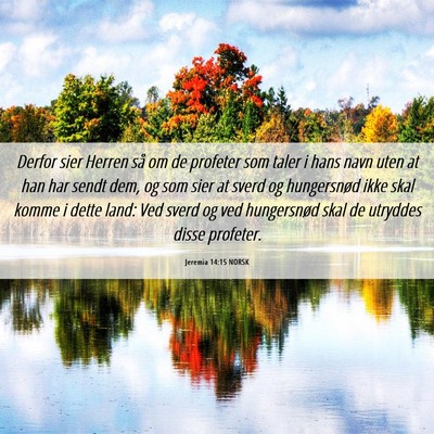Picture 06 - Jeremia 14:15 NORSK - Derfor sier Herren så om de profeter som taler i - Bible Verse Picture
