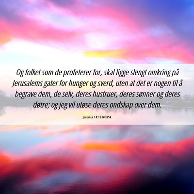 Picture 06 - Jeremia 14:16 NORSK - Og folket som de profeterer for, skal ligge - Bible Verse Picture