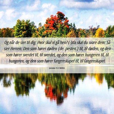 Picture 06 - Jeremia 15:2 NORSK - Og når de sier til dig: Hvor skal vi gå hen? - Bible Verse Picture