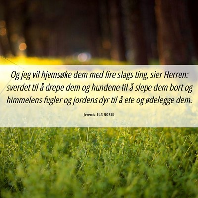 Picture 06 - Jeremia 15:3 NORSK - Og jeg vil hjemsøke dem med fire slags ting, - Bible Verse Picture