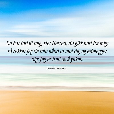 Picture 06 - Jeremia 15:6 NORSK - Du har forlatt mig, sier Herren, du gikk bort fra - Bible Verse Picture