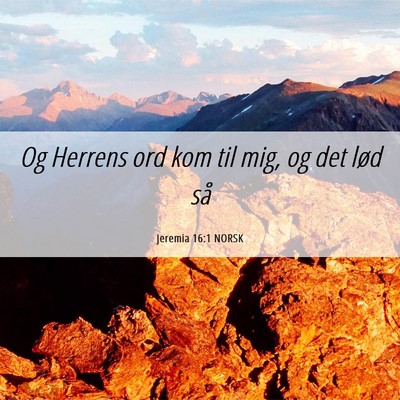 Picture 06 - Jeremia 16:1 NORSK - Og Herrens ord kom til mig, og det lød - Bible Verse Picture