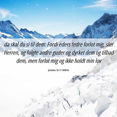 Picture 06 - Jeremia 16:11 NORSK - da skal du si til dem: Fordi eders fedre forlot - Bible Verse Picture