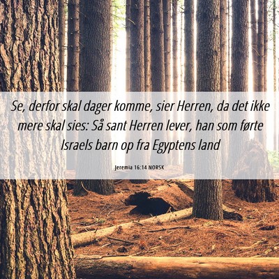 Picture 06 - Jeremia 16:14 NORSK - Se, derfor skal dager komme, sier Herren, da det - Bible Verse Picture