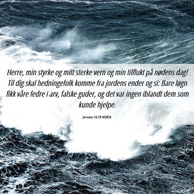 Picture 06 - Jeremia 16:19 NORSK - Herre, min styrke og mitt sterke vern og min - Bible Verse Picture