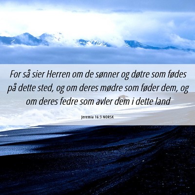 Picture 06 - Jeremia 16:3 NORSK - For så sier Herren om de sønner og døtre som - Bible Verse Picture