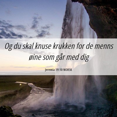 Picture 06 - Jeremia 19:10 NORSK - Og du skal knuse krukken for de menns øine som - Bible Verse Picture