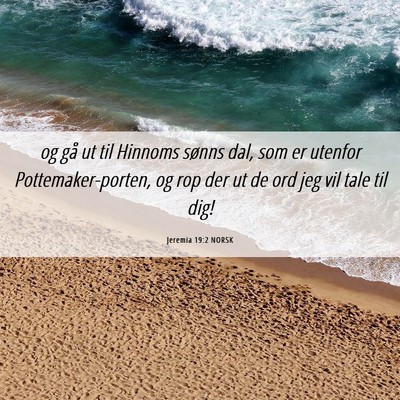 Picture 06 - Jeremia 19:2 NORSK - og gå ut til Hinnoms sønns dal, som er utenfor - Bible Verse Picture
