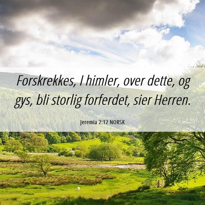 Picture 06 - Jeremia 2:12 NORSK - Forskrekkes, I himler, over dette, og gys, bli - Bible Verse Picture
