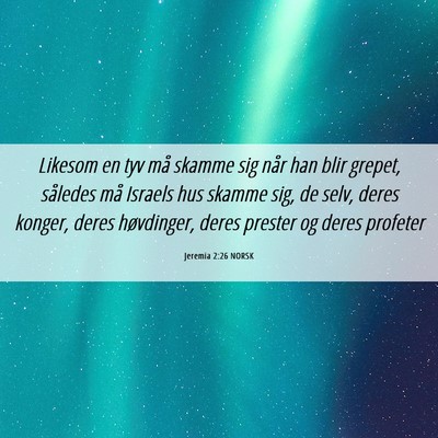 Picture 06 - Jeremia 2:26 NORSK - Likesom en tyv må skamme sig når han blir - Bible Verse Picture