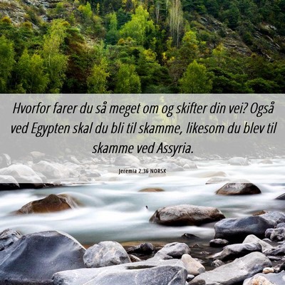 Picture 06 - Jeremia 2:36 NORSK - Hvorfor farer du så meget om og skifter din vei? - Bible Verse Picture