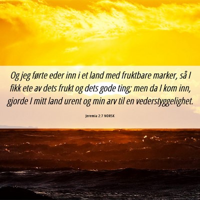 Picture 06 - Jeremia 2:7 NORSK - Og jeg førte eder inn i et land med fruktbare - Bible Verse Picture