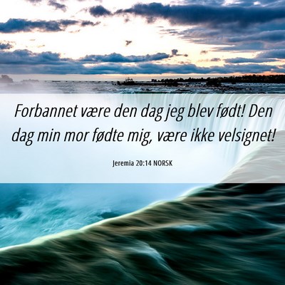 Picture 06 - Jeremia 20:14 NORSK - Forbannet være den dag jeg blev født! Den dag - Bible Verse Picture
