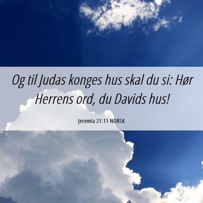 Picture 06 - Jeremia 21:11 NORSK - Og til Judas konges hus skal du si: Hør Herrens - Bible Verse Picture