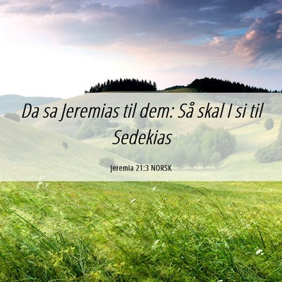 Picture 06 - Jeremia 21:3 NORSK - Da sa Jeremias til dem: Så skal I si til - Bible Verse Picture