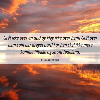 Picture 06 - Jeremia 22:10 NORSK - Gråt ikke over en død og klag ikke over ham! - Bible Verse Picture