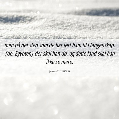 Picture 06 - Jeremia 22:12 NORSK - men på det sted som de har ført ham til i - Bible Verse Picture