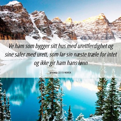 Picture 06 - Jeremia 22:13 NORSK - Ve ham som bygger sitt hus med urettferdighet og - Bible Verse Picture