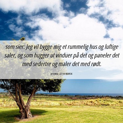 Picture 06 - Jeremia 22:14 NORSK - som sier: Jeg vil bygge mig et rummelig hus og - Bible Verse Picture