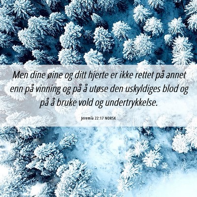 Picture 06 - Jeremia 22:17 NORSK - Men dine øine og ditt hjerte er ikke rettet på - Bible Verse Picture