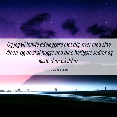 Picture 06 - Jeremia 22:7 NORSK - Og jeg vil innvie ødeleggere mot dig, hver med - Bible Verse Picture