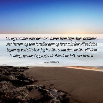 Picture 06 - Jeremia 23:32 NORSK - Se, jeg kommer over dem som bærer frem - Bible Verse Picture