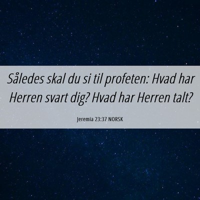 Picture 06 - Jeremia 23:37 NORSK - Således skal du si til profeten: Hvad har Herren - Bible Verse Picture