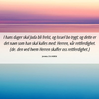 Picture 06 - Jeremia 23:6 NORSK - I hans dager skal Juda bli frelst, og Israel bo - Bible Verse Picture