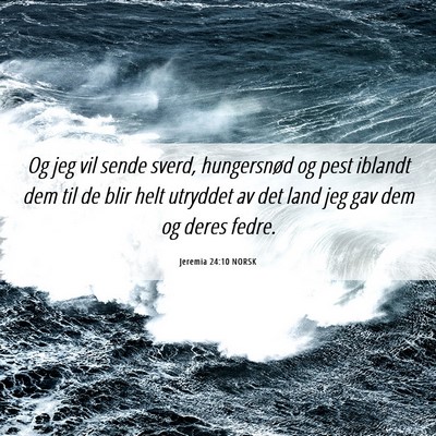 Picture 06 - Jeremia 24:10 NORSK - Og jeg vil sende sverd, hungersnød og pest - Bible Verse Picture