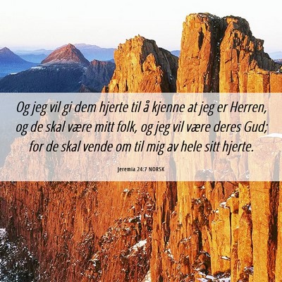 Picture 06 - Jeremia 24:7 NORSK - Og jeg vil gi dem hjerte til å kjenne at jeg er - Bible Verse Picture