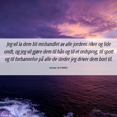 Picture 06 - Jeremia 24:9 NORSK - Jeg vil la dem bli mishandlet av alle jordens - Bible Verse Picture