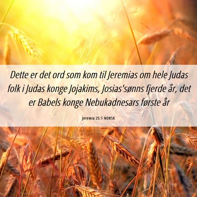 Picture 06 - Jeremia 25:1 NORSK - Dette er det ord som kom til Jeremias om hele - Bible Verse Picture
