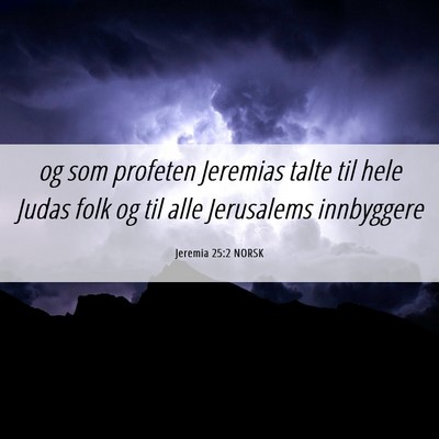 Picture 06 - Jeremia 25:2 NORSK - og som profeten Jeremias talte til hele Judas - Bible Verse Picture