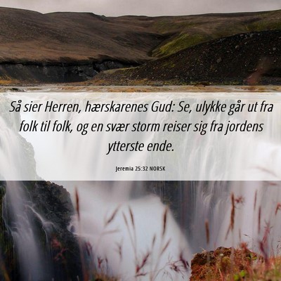 Picture 06 - Jeremia 25:32 NORSK - Så sier Herren, hærskarenes Gud: Se, ulykke - Bible Verse Picture