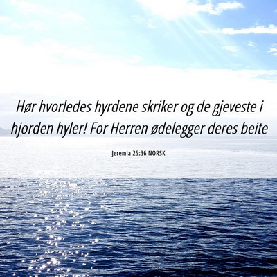 Picture 06 - Jeremia 25:36 NORSK - Hør hvorledes hyrdene skriker og de gjeveste i - Bible Verse Picture