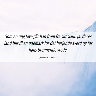 Picture 06 - Jeremia 25:38 NORSK - Som en ung løve går han frem fra sitt skjul; - Bible Verse Picture