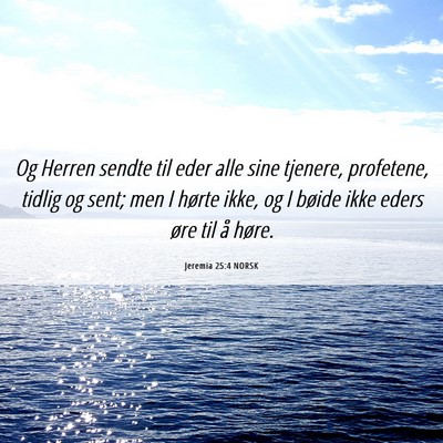 Picture 06 - Jeremia 25:4 NORSK - Og Herren sendte til eder alle sine tjenere, - Bible Verse Picture